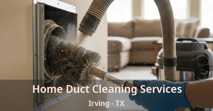 Home Duct Cleaning Services Irving - TX