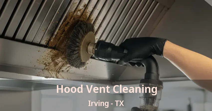 Hood Vent Cleaning Irving - TX Hood Vent Cleaning Irving - TX