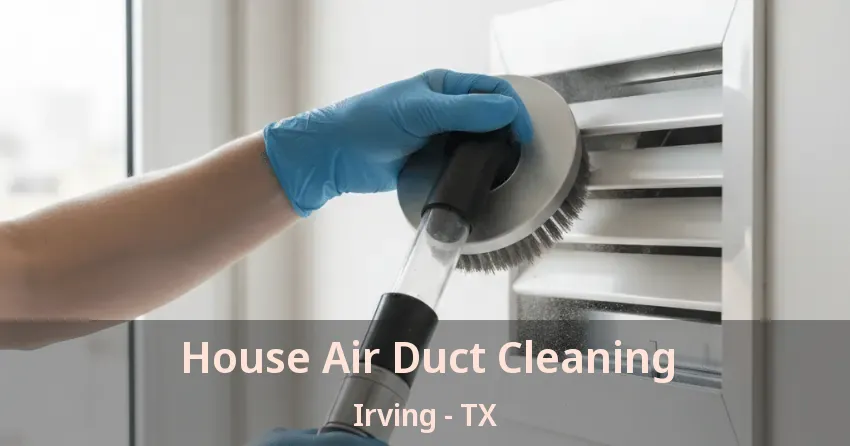 House Air Duct Cleaning Irving - TX