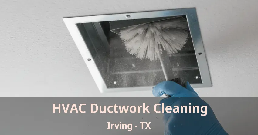 HVAC Ductwork Cleaning Irving - TX
