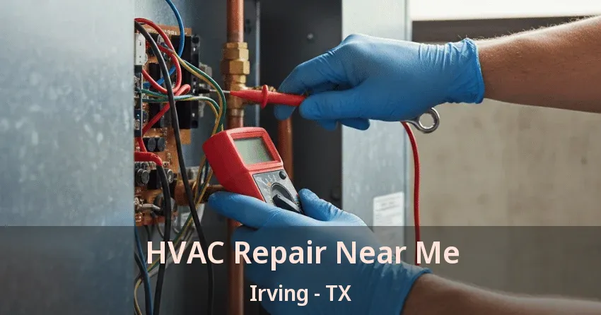 HVAC Repair Near Me Irving - TX