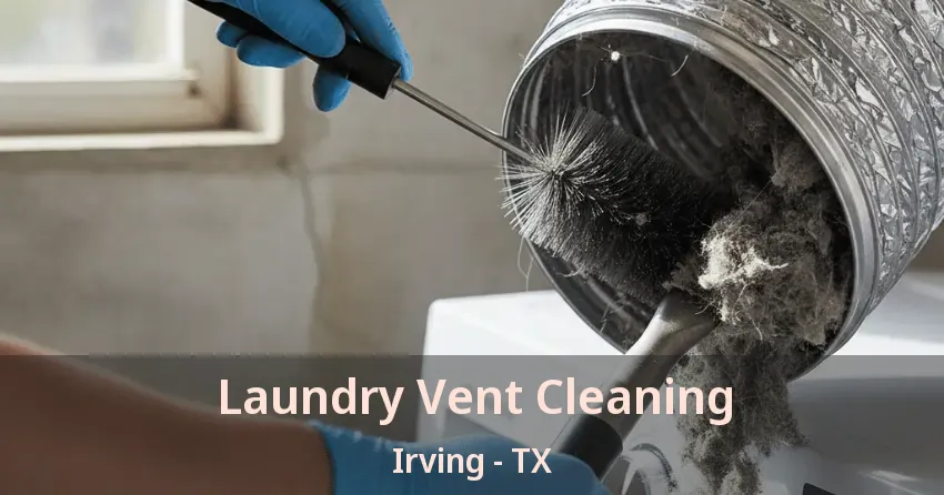 Laundry Vent Cleaning Irving - TX