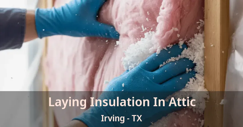 Laying Insulation In Attic Irving - TX