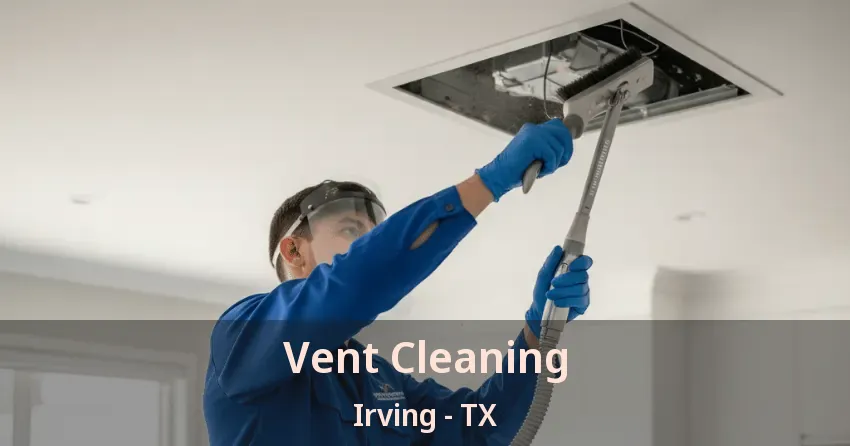Vent Cleaning Irving - TX Vent Cleaning Irving - TX