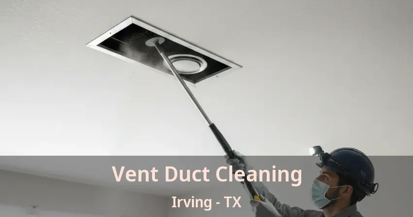 Vent Duct Cleaning Irving - TX Vent Duct Cleaning Irving - TX